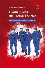 Blaue Jungs mit roten Fahnen. Die Volksmarinedivision 1918/19