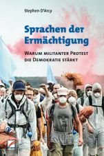 Sprachen der Ermchtigung. Warum militanter Protest die Demokratie strkt