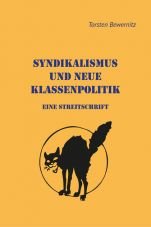 Syndikalismus und neue Klassenpolitik. Eine Streitschrift