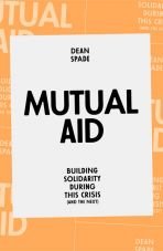Mutual Aid. Building Solidarity During This Crisis (and the Next)