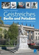 Geistreiches Berlin und Potsdam. Ein philogeschichtlicher Stdtefhrer