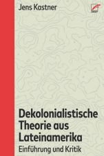 Dekolonialistische Theorie aus Lateinamerika. Einfhrung und Kritik