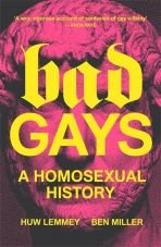 Bad Gays. A Homosexual History