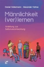 Mnnlichkeit (ver)lernen. Anleitung zur Selbstverantwortung