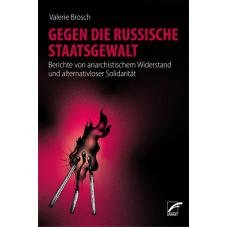 Gegen die russische Staatsgewalt. Berichte von anarchistischem Widerstand und alternativloser Solidaritt