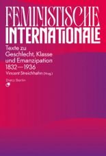 Feministische Internationale. Texte zu Geschlecht, Klasse und Emanzipation 1832-1936