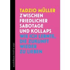 Zwischen friedlicher Sabotage und Kollaps. Wie ich lernte, die Zukunft wieder zu lieben