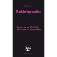 Anthropozn. Zukunft von Mensch, Technik, Kultur im Zeitalter globaler Krisen