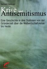 Krise und Antisemitismus. Eine Geschichte in drei Stationen von der Grnderzeit ber die Weltwirtschaftskrise bis heute