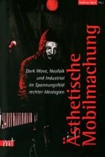 sthetische Mobilmachung. Dark-Wave, Neofolk und Industrial im Spannungsfeld rechter Ideologien