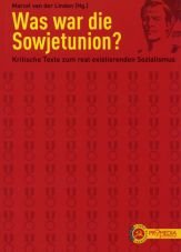 Was war die Sowjetunion? Kritische Texte zum real existierenden Sozialismus